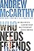 Who Needs Friends by Andrew McCarthy