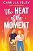 The Heat of the Moment