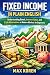 Fixed Income in Plain Engli...