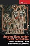 Surplus lives under racial capitalism: Roma in post-socialist Czechia (New Ethnographies)