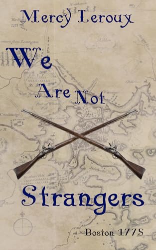 We Are Not Strangers: Boston 1775 (An Omegaverse History of the American Revolution Book 2)
