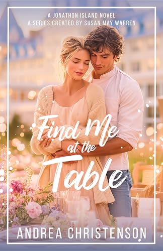 Find Me at the Table: Enemies to more, a cooking competition, and the man whose career she accidentally destroyed. (Jonathon Island | Season 2 Book 3)