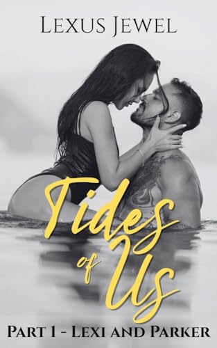 Tides of Us - Part One : Lexi and Parker -- A Steamy Ensemble-Cast Romance Series (Kindle Edition)