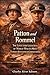 Patton and Rommel: The Lives and Legacies of World War II’s Most Famous Battlefield Commanders