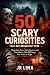 50 Scary Curiosities: Distu...