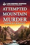 Attempted Mountain Murder by Jaime Jo Wright Attempted Mountain Murder by Jaime Jo Wright