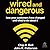 Wired and Dangerous: How Yo...