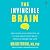 The Invincible Brain: The Clinically Proven Plan to Age-Proof Your Brain and Stay Sharp for Life