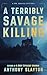 A Terribly Savage Killing: ...