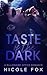 Taste of the Dark by Nicole Fox Taste of the Dark by Nicole Fox