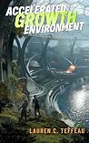 Accelerated Growth Environment by Lauren C. Teffeau