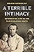 A Terrible Intimacy by Melvin Patrick Ely