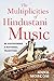 The Multiplicities of Hindustani Music by Anna Morcom