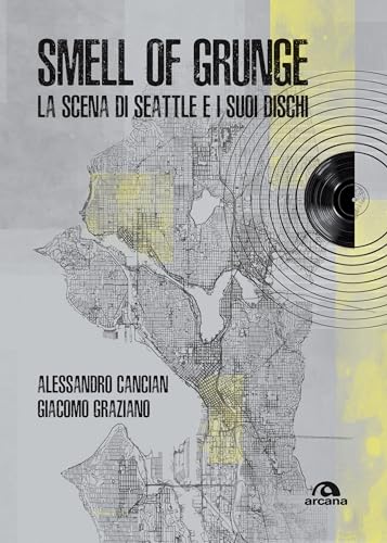 Smell of grunge: La scena di Seattle e i suoi dischi (Italian Edition)