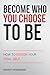 Become Who You Choose To Be by Remmy Henninger