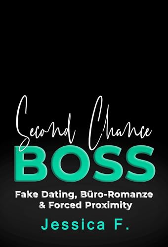 Second Chance Boss: Fake Dating, Büro-Romanze & Forced Proximity (Reife Beschützer 6) (German Edition)