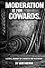 Moderation Is For Cowards by Bob Merkh