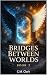 Bridges Between Worlds (The Celestial Conspiracy Trilogy Book 2)