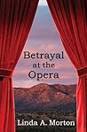 Betrayal at the Opera by Linda A. Morton