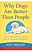 Why Dogs are better than Pe...