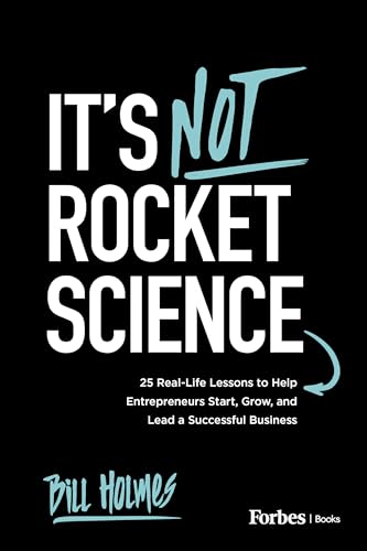 It's Not Rocket Science: 25 Real-Life Lessons to Help Entrepreneurs Start, Grow, and Lead a Successful Business (Paperback)