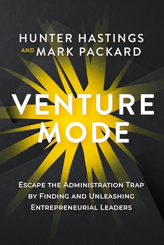 Venture Mode: Escape the Administration Trap by Finding and Unleashing Entrepreneurial Leaders (Hardcover)