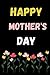 HAPPY MOTHER'S DAY: A NOTEB...