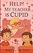 Help! My teacher is Cupid: ...