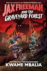 Jax Freeman and the Graveyard Forest by Kwame Mbalia