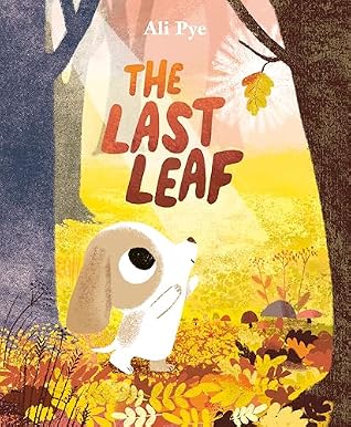 The Last Leaf by Ali Pye The Last Leaf by Ali Pye