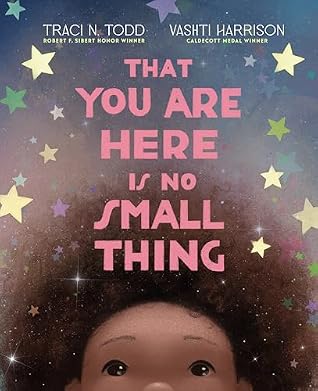 That You Are Here Is No Small Thing by Traci N. Todd