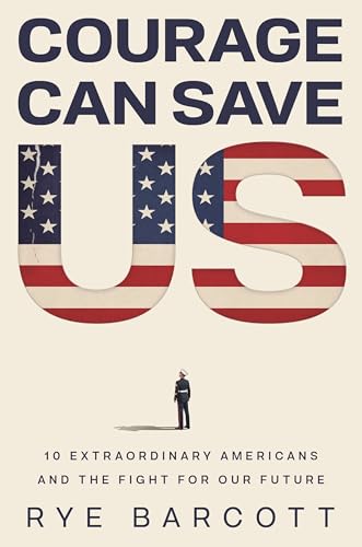 Courage Can Save Us: Ten Extraordinary Americans and the Fight for Our Future (Hardcover)