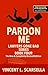 Pardon Me - Book Four - The Lawyers Gone Bad Series - The New... by Vincent Scarsella