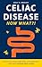 Celiac Disease. Now What?!: Practical Tools and Real-Life Guidance for Safe, Gluten-Free Living