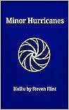 Minor Hurricanes: Haiku by Steven Flint