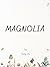 Magnolia: A story about lon...
