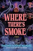 Where There's Smoke: A Novel