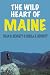 The Wild Heart of Maine by Dean B. Bennett