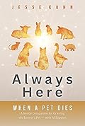 Always Here — When a Pet Dies: A Gentle Companion for Grieving the Loss of a Pet — with AI Support