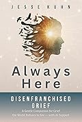 Always Here — Disenfranchised Grief: A Gentle Companion for Grief the World Refuses to See — with AI Support