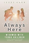 Always Here — Widowed with Young Children: A Gentle Companion for Parenting Through Loss — with AI Support