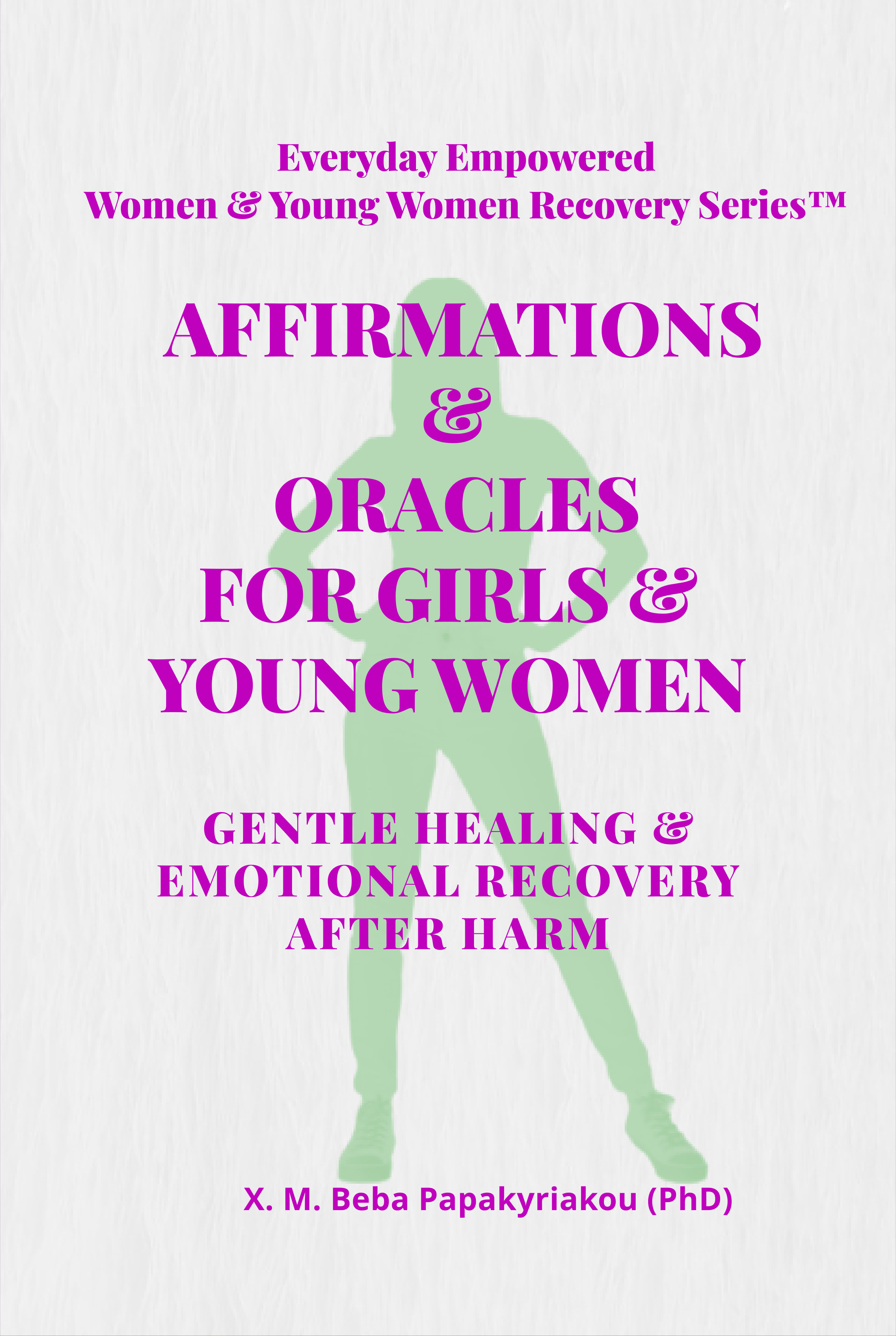 AFFIRMATIONS & ORACLES FOR GIRLS & YOUNG WOMEN: GENTLE HEALING & EMOTIONAL RECOVERY AFTER HARM