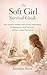 The Soft Girl Survival Guid...