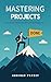 Mastering Projects: Ten Proven Behaviors for Getting Things Done