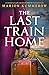 The Last Train Home: An emotional and totally unputdownable World War Two historical novel