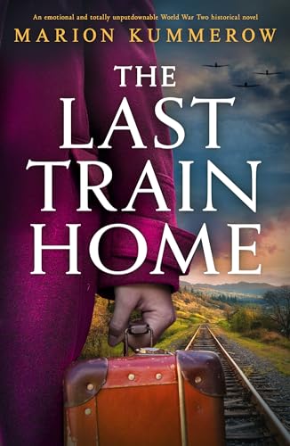 The Last Train Home: An emotional and totally unputdownable World War Two historical novel (Kindle Edition)