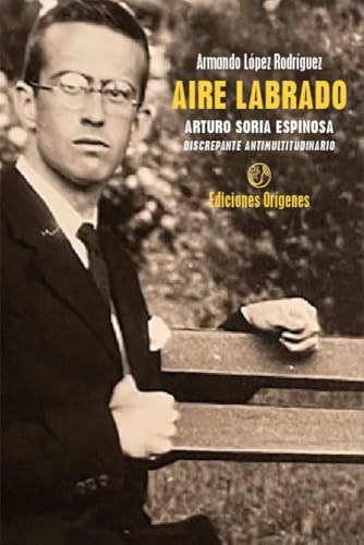 Aire Labrado. Arturo Soria Espinosa, discrepante antimultitudinario (Paperback)