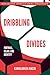 Dribbling Divides: Football, Islam, and Identity (Religion and Global Politics)