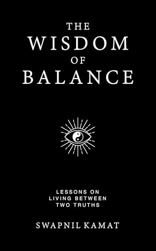 The Wisdom of Balance: Lessons on Living Between Two Truths (Kindle Edition)