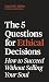 The 5 Questions for Ethical...